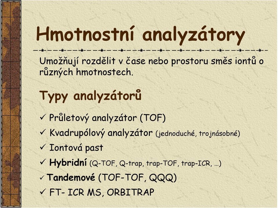 Typy analyzátorů Průletový analyzátor (TOF) Kvadrupólový analyzátor