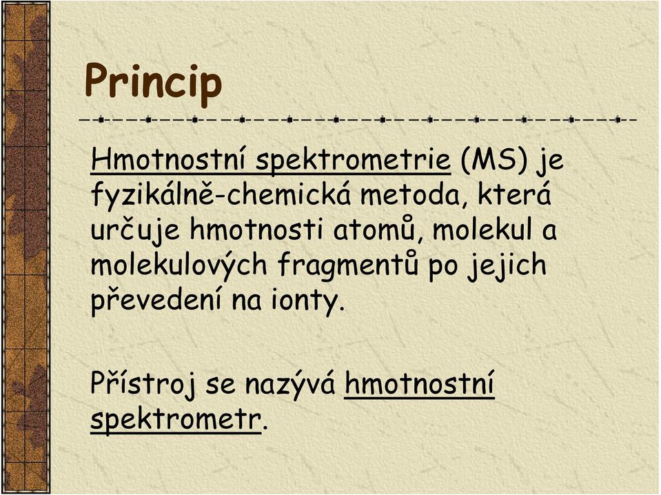 atomů, molekul a molekulových fragmentů po jejich