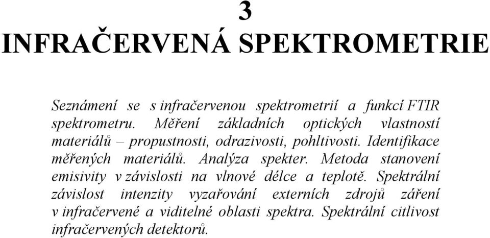 Identifikace měřených materiálů. Analýza spekter. Metoda stanovení emisivity v závislosti na vlnové délce a teplotě.