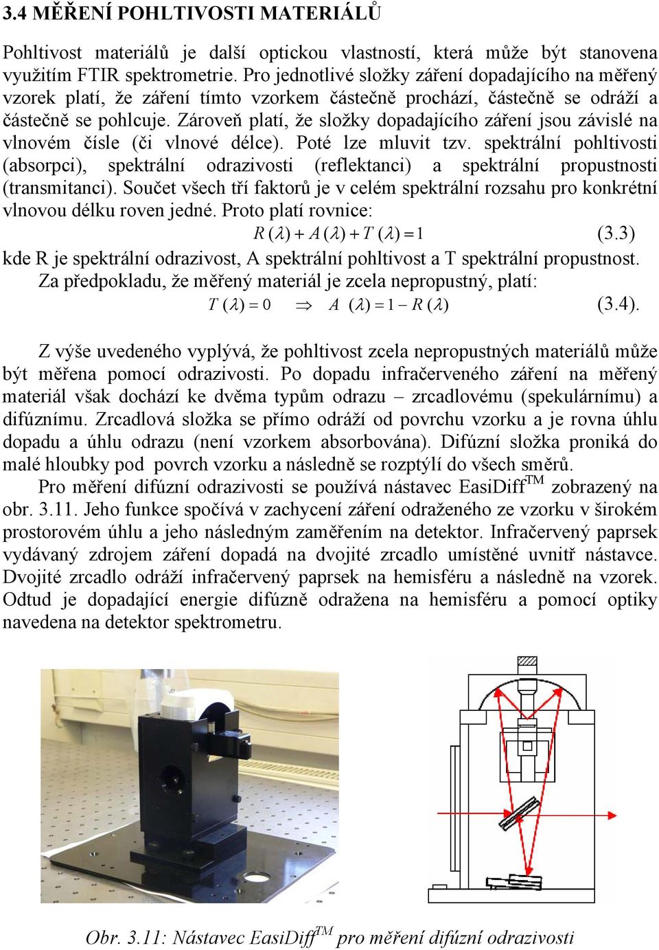 Zároveň platí, že složky dopadajícího záření jsou závislé na vlnovém čísle (či vlnové délce). Poté lze mluvit tzv.