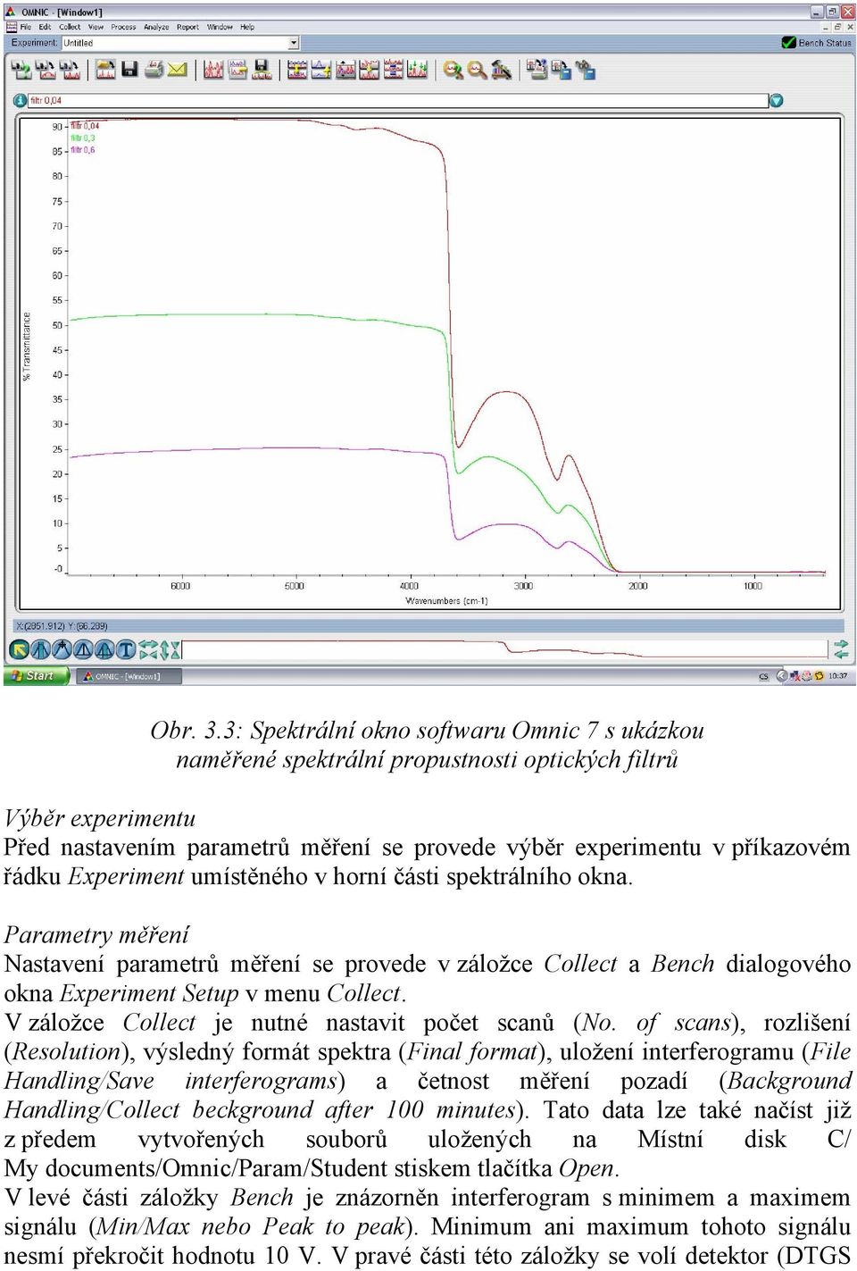 Experiment umístěného v horní části spektrálního okna. Parametry měření Nastavení parametrů měření se provede v záložce Collect a Bench dialogového okna Experiment Setup v menu Collect.