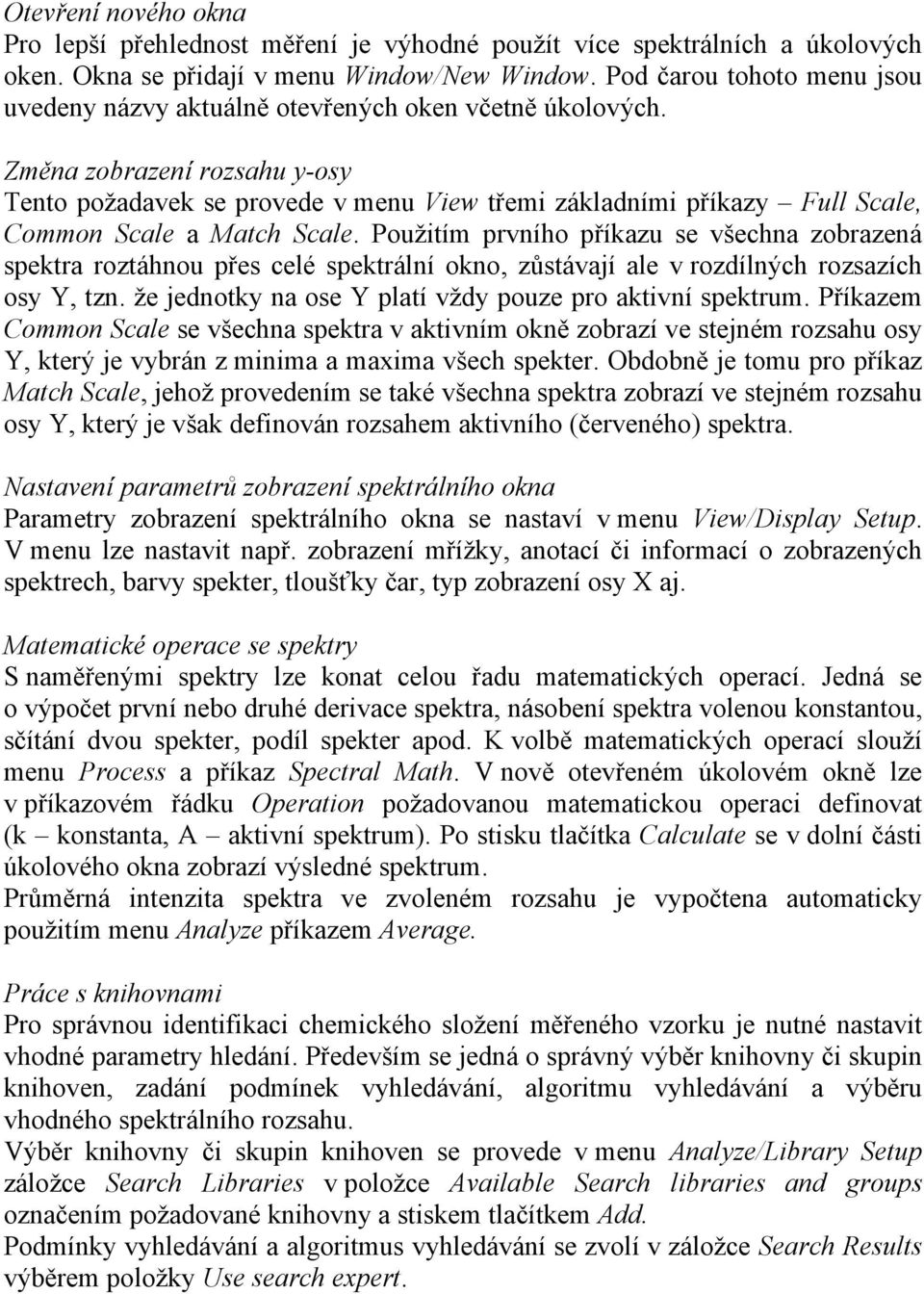 Změna zobrazení rozsahu y-osy Tento požadavek se provede v menu View třemi základními příkazy Full Scale, Common Scale a Match Scale.