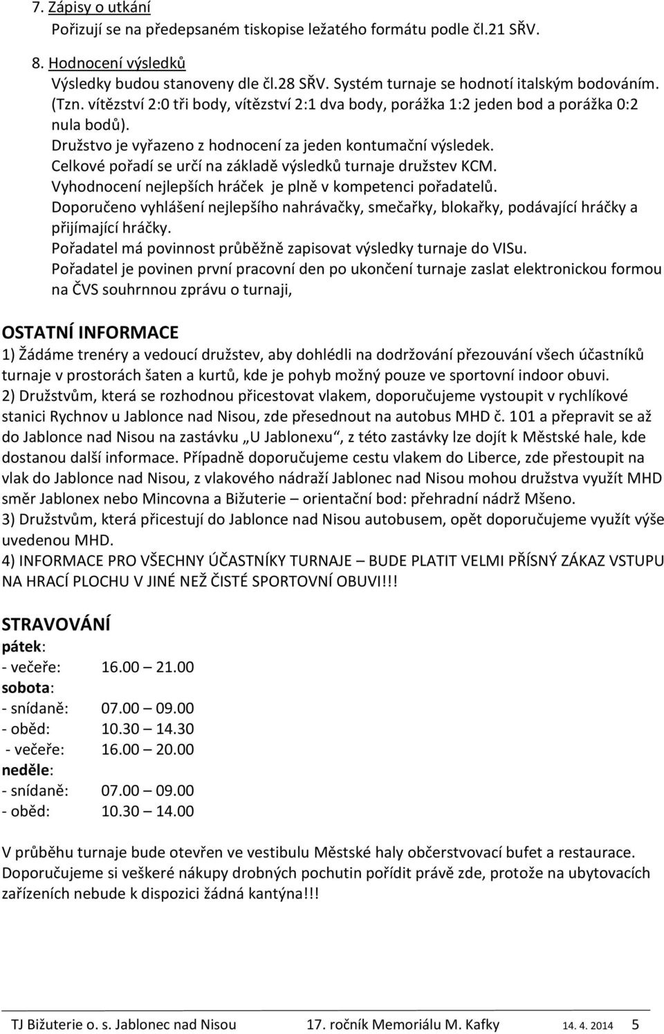 Celkové pořadí se určí na základě výsledků turnaje družstev KCM. Vyhodnocení nejlepších hráček je plně v kompetenci pořadatelů.