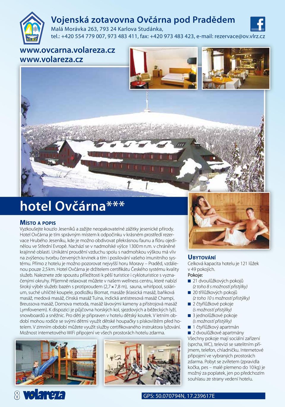 Hotel Ovčárna je tím správným místem k odpočinku v krásném prostředí rezervace Hrubého Jeseníku, kde je možno obdivovat překrásnou faunu a flóru ojedinělou ve Střední Evropě.