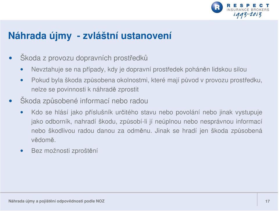 se hlásí jako příslušník určitého stavu nebo povolání nebo jinak vystupuje jako odborník, nahradí škodu, způsobí-li jí neúplnou nebo nesprávnou informací