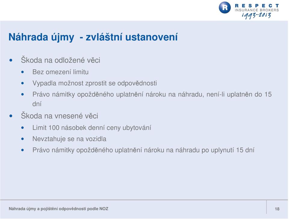 Škoda na vnesené věci Limit 100 násobek denní ceny ubytování Nevztahuje se na vozidla Právo námitky