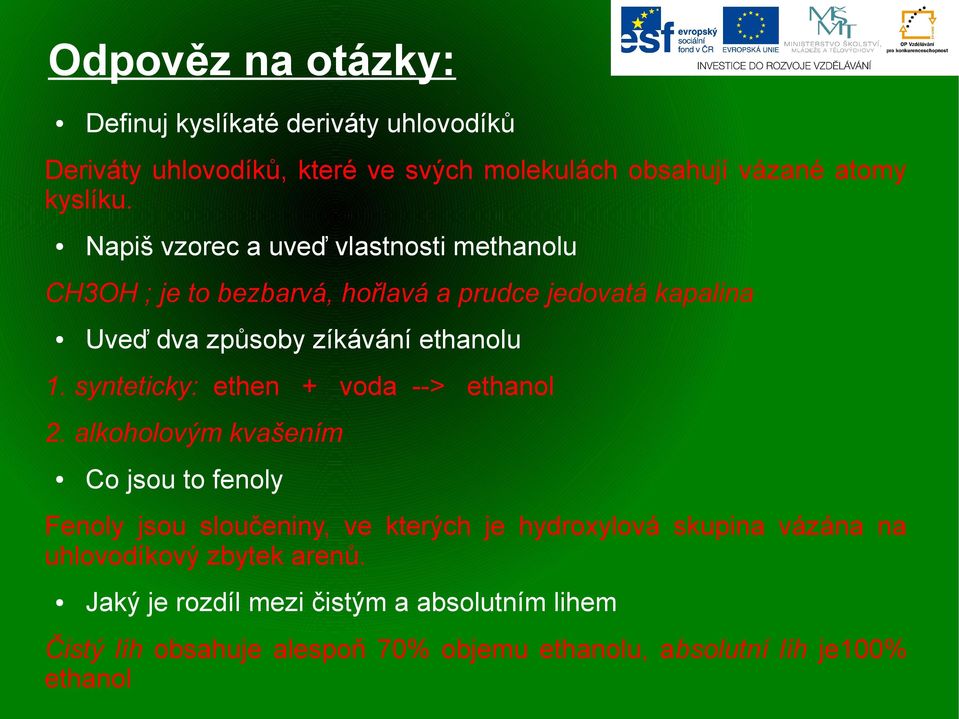 synteticky: ethen + voda --> ethanol 2.