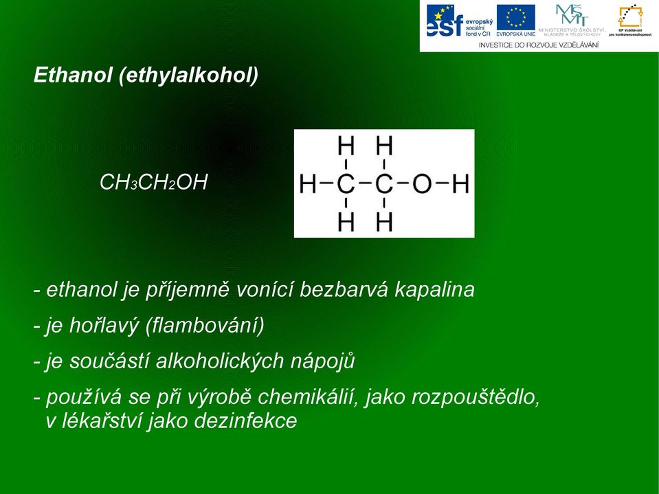 součástí alkoholických nápojů - používá se při výrobě