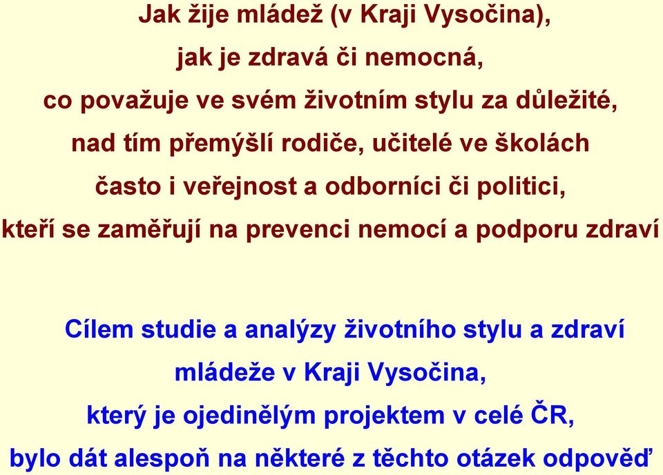 se zaměřují na prevenci nemocí a podporu zdraví Cílem studie a analýzy životního stylu a zdraví mládeže