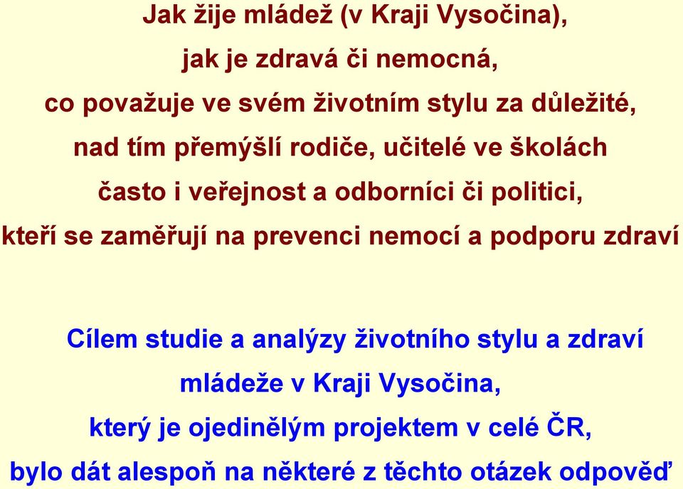 se zaměřují na prevenci nemocí a podporu zdraví Cílem studie a analýzy životního stylu a zdraví mládeže