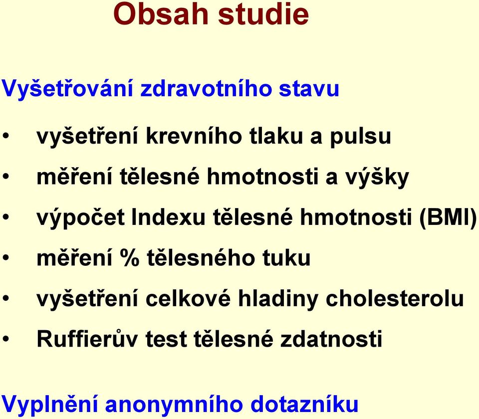 hmotnosti (BMI) měření % tělesného tuku vyšetření celkové hladiny