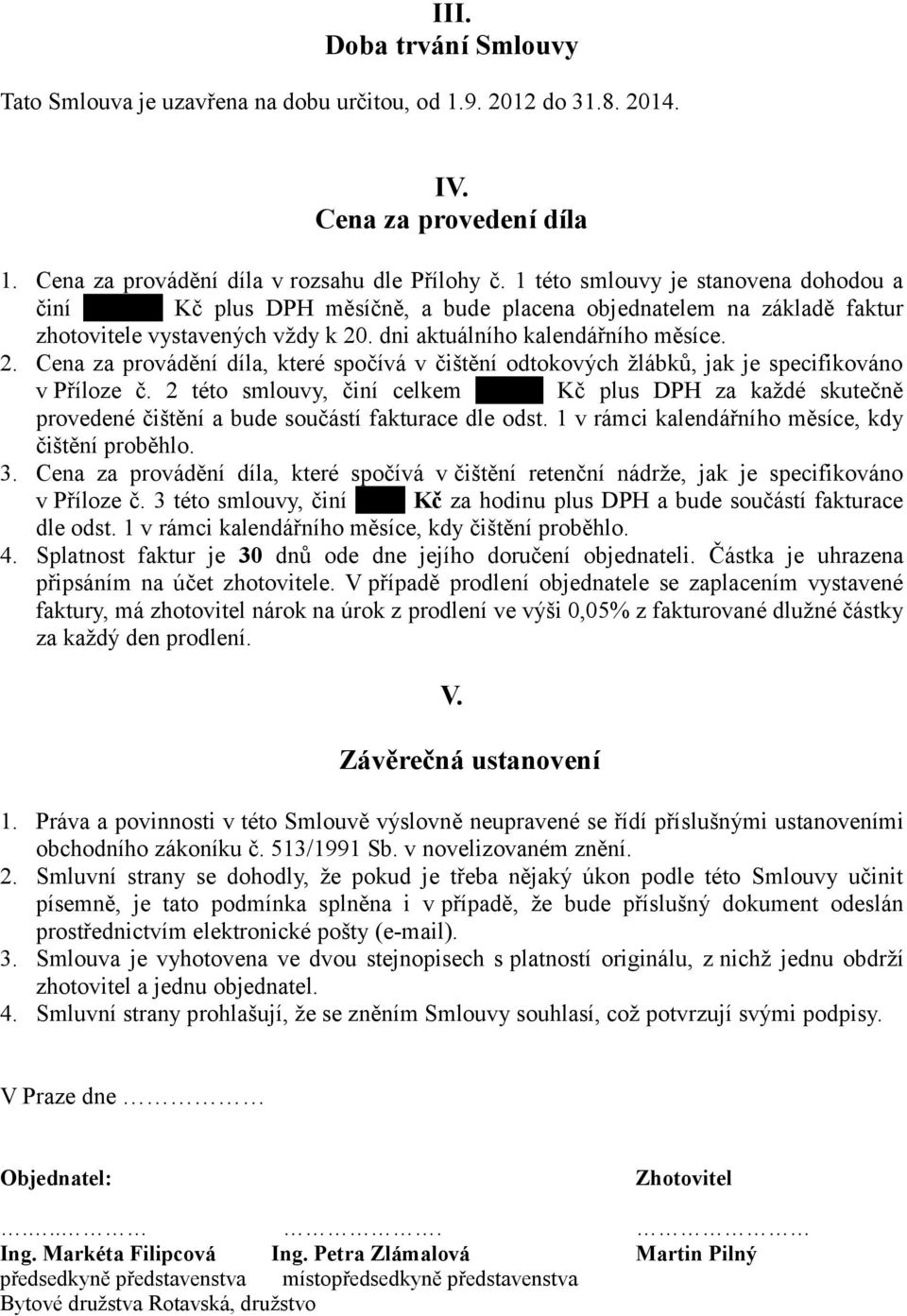 2 této smlouvy, činí celkem 1.000,- Kč plus DPH za každé skutečně provedené čištění a bude součástí fakturace dle odst. 1 v rámci kalendářního měsíce, kdy čištění proběhlo. 3.