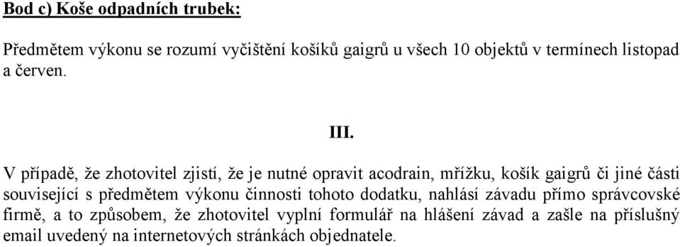 V případě, že zhotovitel zjistí, že je nutné opravit acodrain, mřížku, košík gaigrů či jiné části související s
