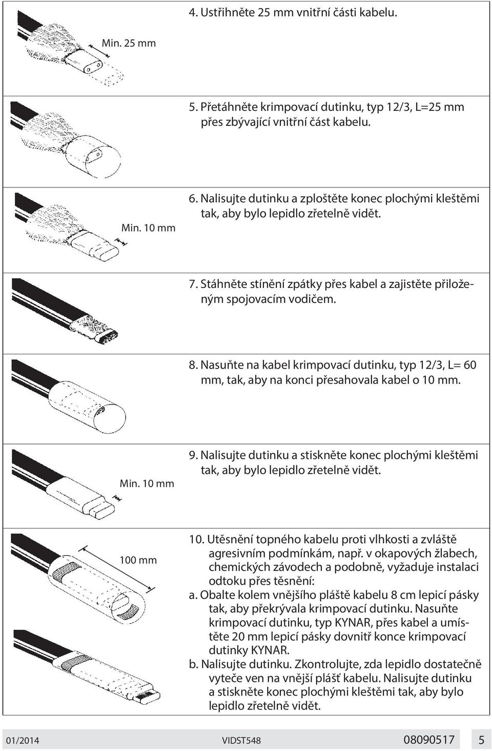 Nasuňte na kabel krimpovací dutinku, typ 12/3, L= 60 mm, tak, aby na konci přesahovala kabel o 10 mm. Min. 10 mm 9.
