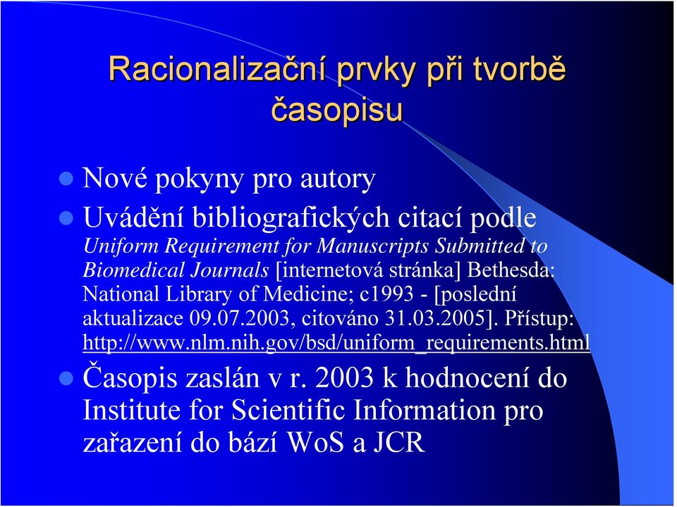 Medicine; c1993 - [poslední aktualizace 09.07.2003, citováno 31.03.2005]. Přístup: http://www.nlm.nih.