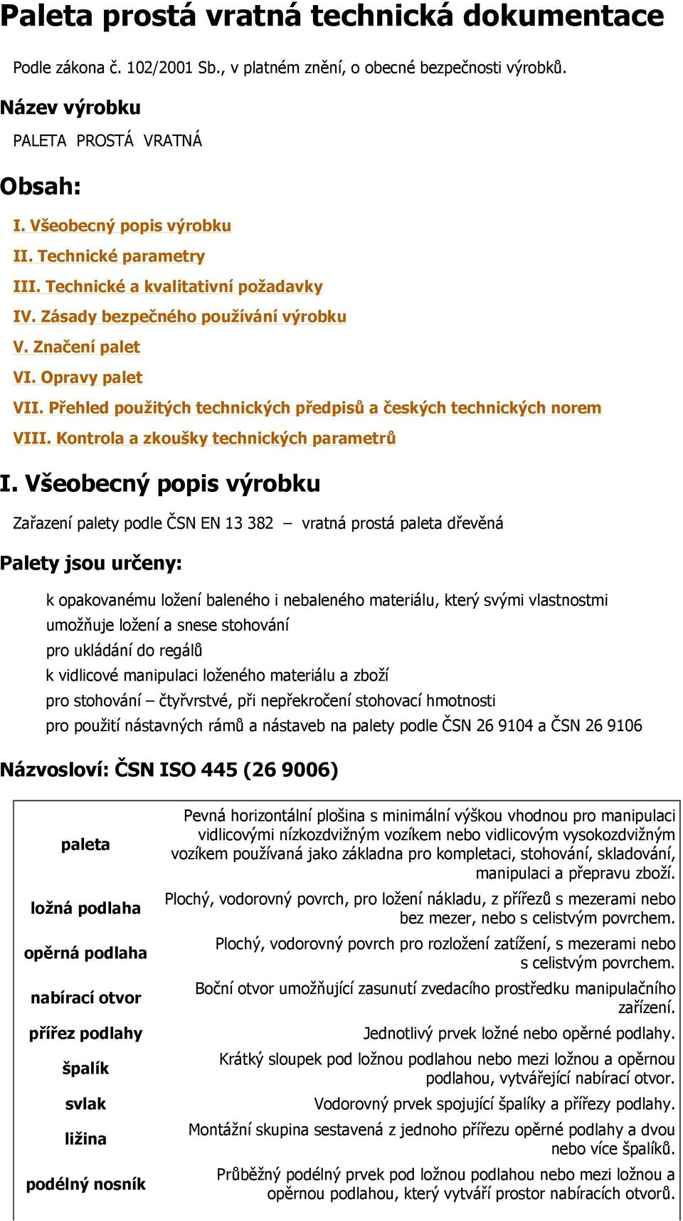 Přehled použitých technických předpisů a českých technických norem VIII. Kontrola a zkoušky technických parametrů I.