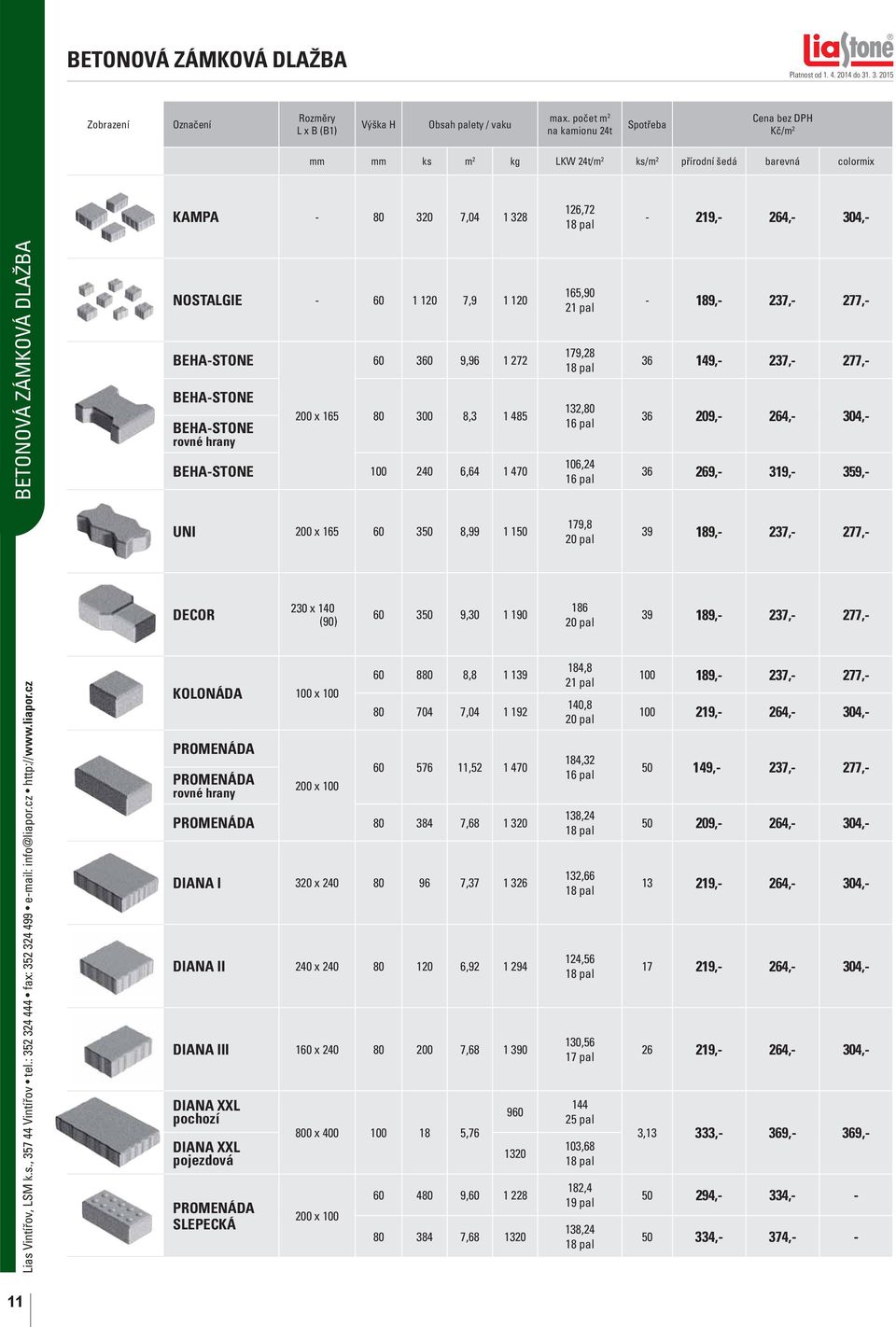 1 10 7,9 1 10 BEHA-STONE BEHA-STONE BEHA-STONE rovné hrany 00 x 165 60 360 9,96 1 7 80 0 8,3 1 485 BEHA-STONE 100 40 6,64 1 470 165,90 1 pal 179,8 18 pal 13,80 16 pal 106,4 16 pal - 189,- 37,- 77,-