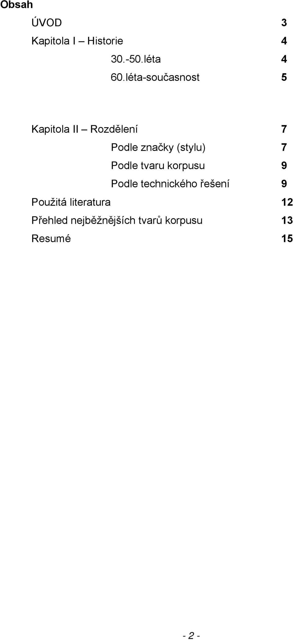 (stylu) 7 Podle tvaru korpusu 9 Podle technického řešení 9