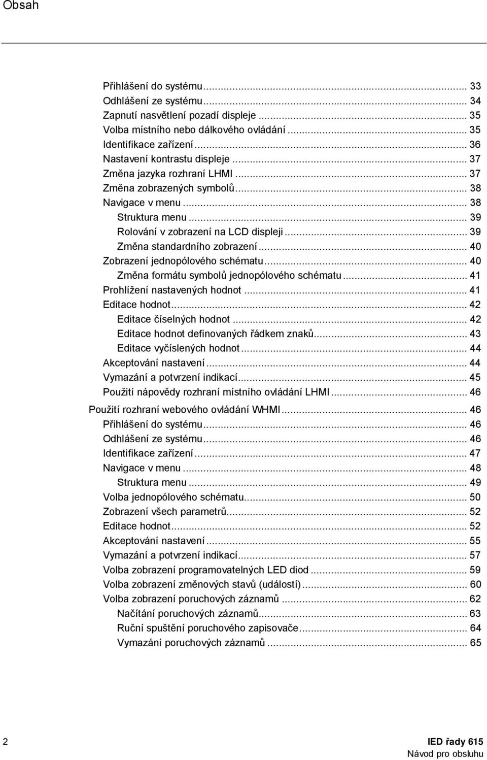 .. 40 Zobrazení jednopólového schématu... 40 Zm na formátu symbol jednopólového schématu... 41 Prohlížení nastavených hodnot... 41 Editace hodnot... 42 Editace íselných hodnot.