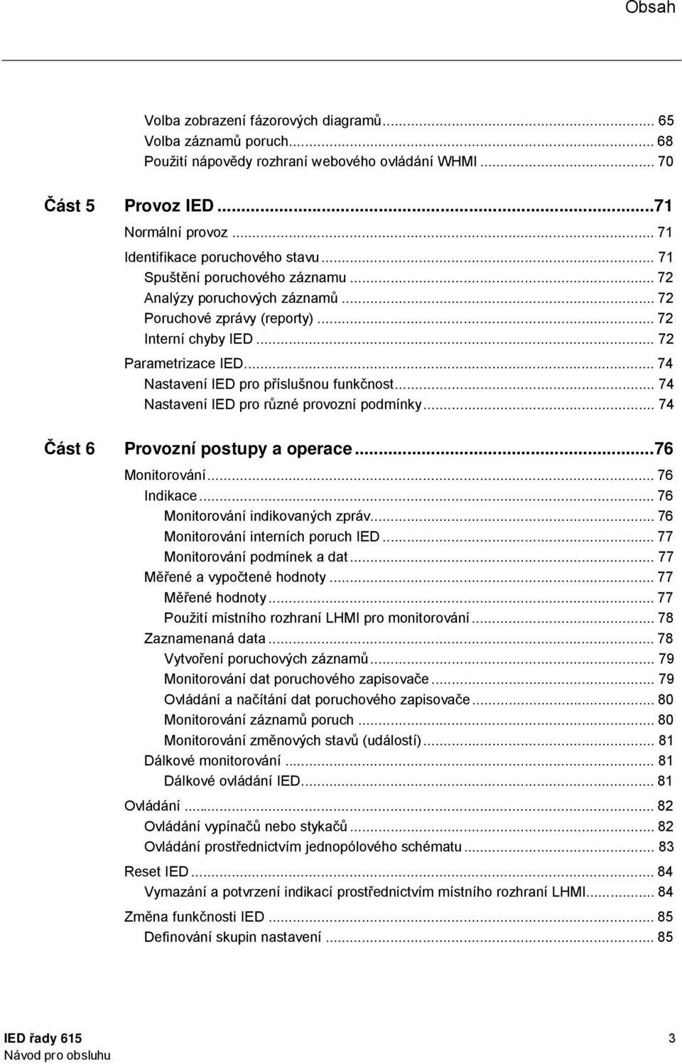 .. 74 Nastavení IED pro p íslušnou funk nost... 74 Nastavení IED pro r zné provozní podmínky... 74 ást 6 Provozní postupy a operace... 76 Monitorování... 76 Indikace.