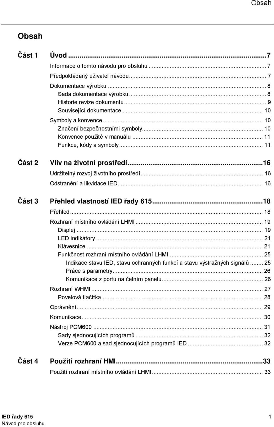 .. 16 Udržitelný rozvoj životního prost edí... 16 Odstran ní a likvidace IED... 16 ást 3 ehled vlastností IED ady 615... 18 ehled... 18 Rozhraní místního ovládání LHMI... 19 Displej.