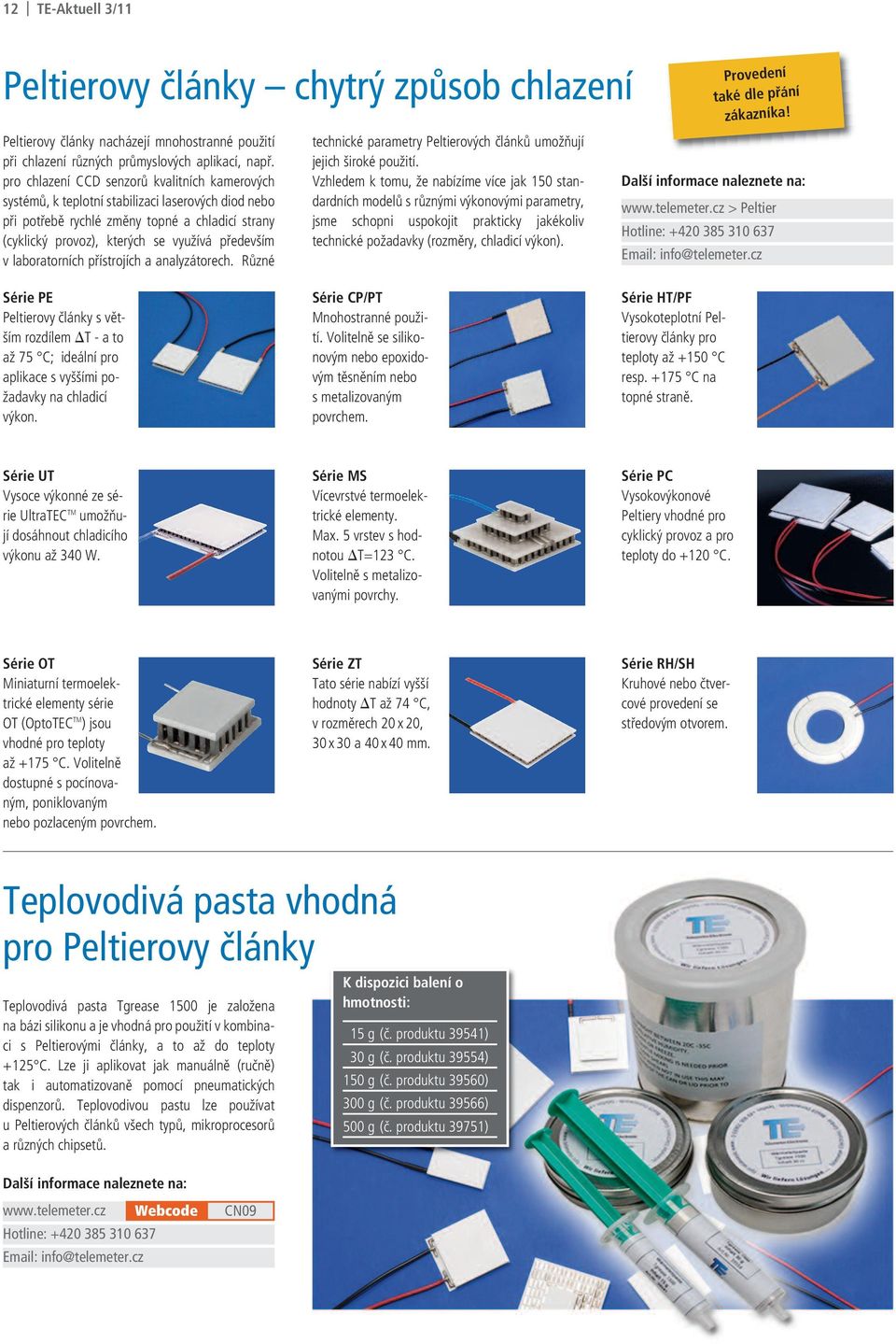 laboratorních přístrojích a analyzátorech. Různé technické parametry Peltierových článků umožňují jejich široké použití.