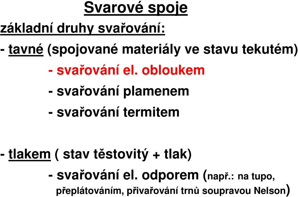 obloukem - svařování plamenem - svařování termitem - tlakem ( stav