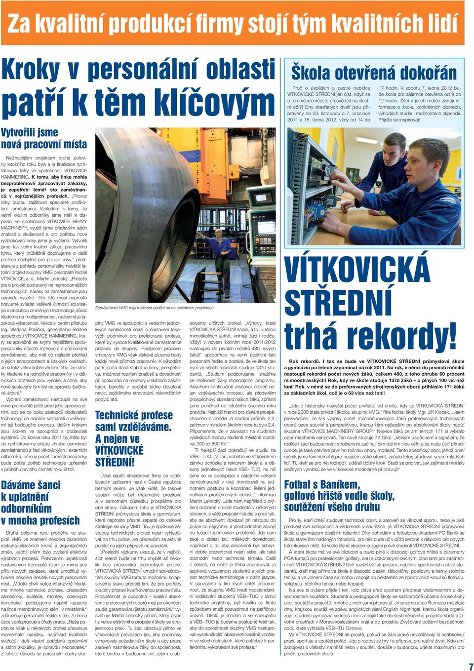 V sobotu 7. ledna 2012 bude škola pro zájemce otevřena od 9 do 12 hodin. Žáci a jejich rodiče získají informace o škole, konkrétních oborech, výhodách studia i možnostech stipendií.