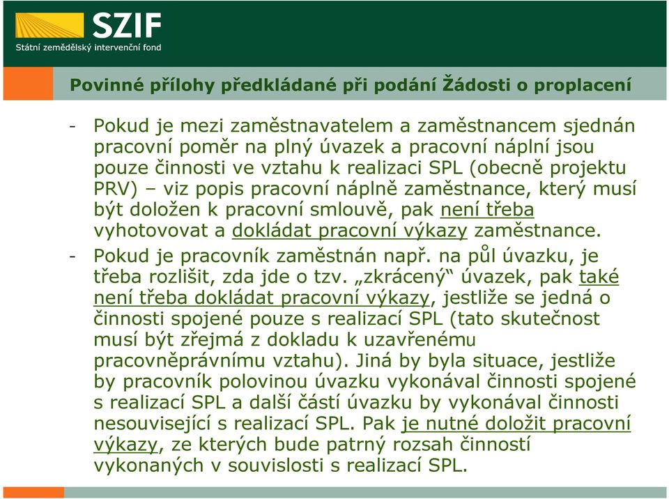 - Pokud je pracovník zaměstnán např. na půl úvazku, je třeba rozlišit, zda jde o tzv.