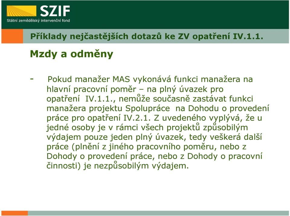 2.1. Z uvedeného vyplývá, že u jedné osoby je v rámci všech projektů způsobilým výdajem pouze jeden plný úvazek, tedy veškerá další