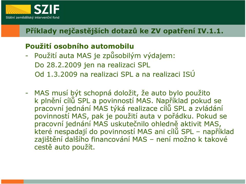 2009 na realizaci SPL a na realizaci ISÚ - MAS musí být schopná doložit, že auto bylo použito k plnění cílů SPL a povinností MAS.