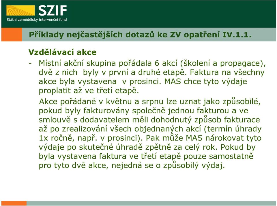 Akce pořádané v květnu a srpnu lze uznat jako způsobilé, pokud byly fakturovány společně jednou fakturou a ve smlouvě s dodavatelem měli dohodnutý způsob fakturace až po