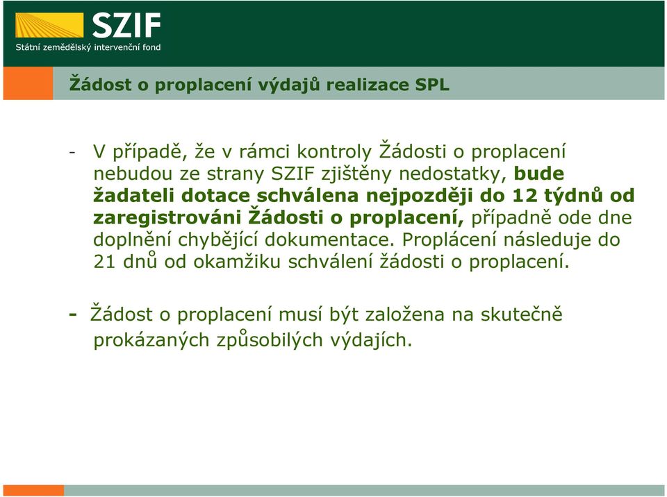 Žádosti o proplacení, případně ode dne doplnění chybějící dokumentace.