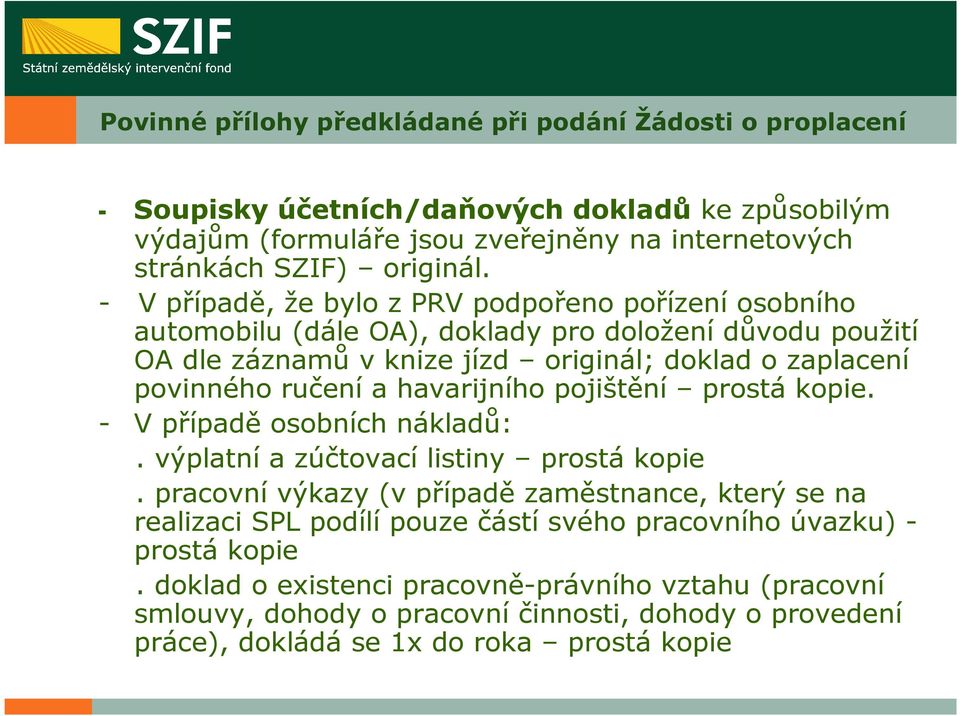 havarijního pojištění prostá kopie. - V případě osobních nákladů:. výplatní a zúčtovací listiny prostá kopie.