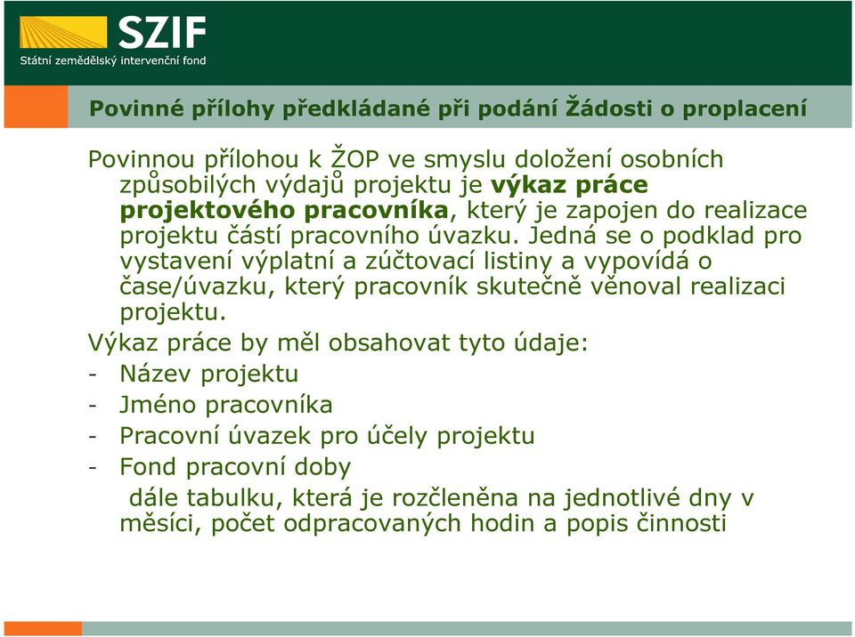 Jedná se o podklad pro vystavení výplatní a zúčtovací listiny a vypovídá o čase/úvazku, který pracovník skutečně věnoval realizaci projektu.