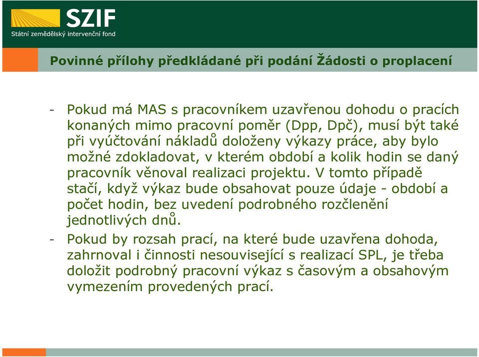 V tomto případě stačí, když výkaz bude obsahovat pouze údaje - období a počet hodin, bez uvedení podrobného rozčlenění jednotlivých dnů.