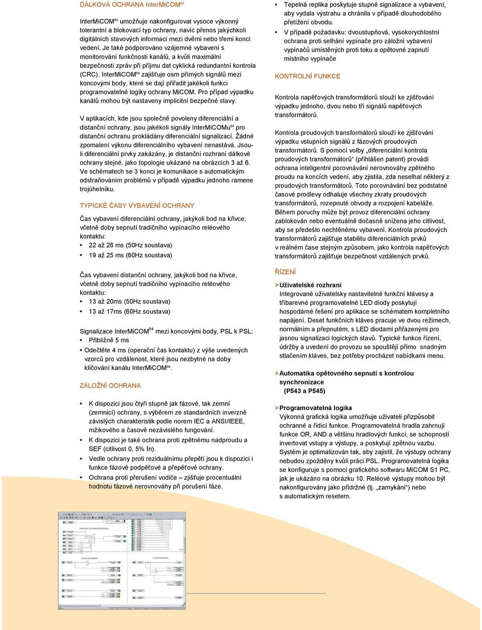 InterMiCOM 64 zajišťuje osm přímých signálů mezi koncovými body, které se dají přiřadit jakékoli funkci programovatelné logiky ochrany MiCOM.