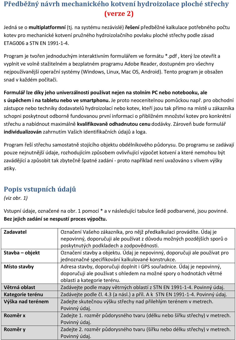 Program je tvořen jednoduchým interaktivním formulářem ve formátu *.