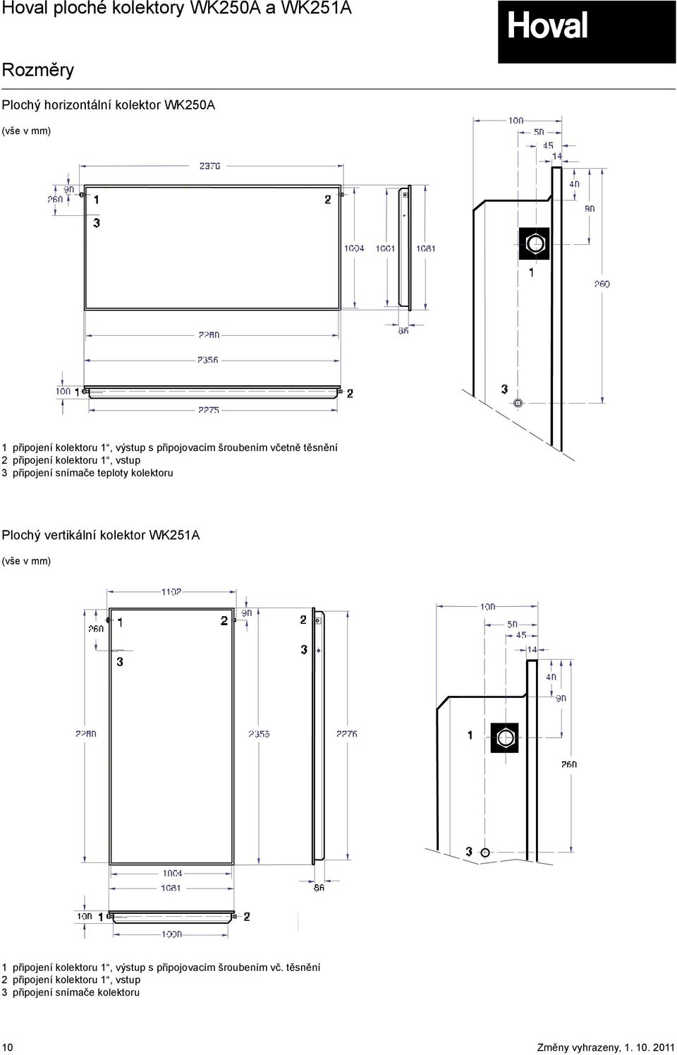 teploty kolektoru Plochý vertikální kolektor WK251A (vše v mm) 1 připojení kolektoru 1,