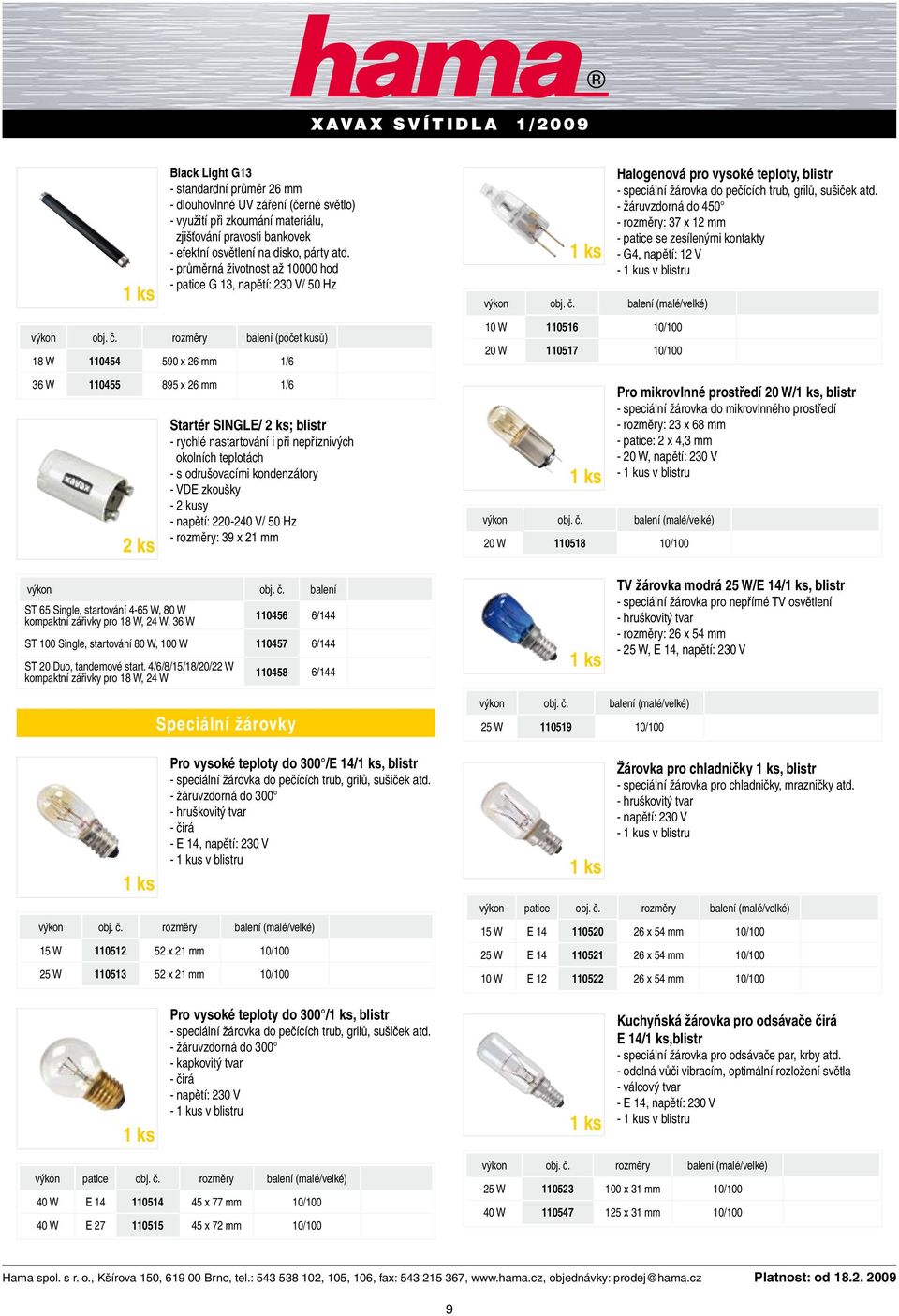 - žáruvzdorná do 450 - rozměry: 37 x 12 mm - patice se zesílenými kontakty - G4, napětí: 12 V výkon obj. č.