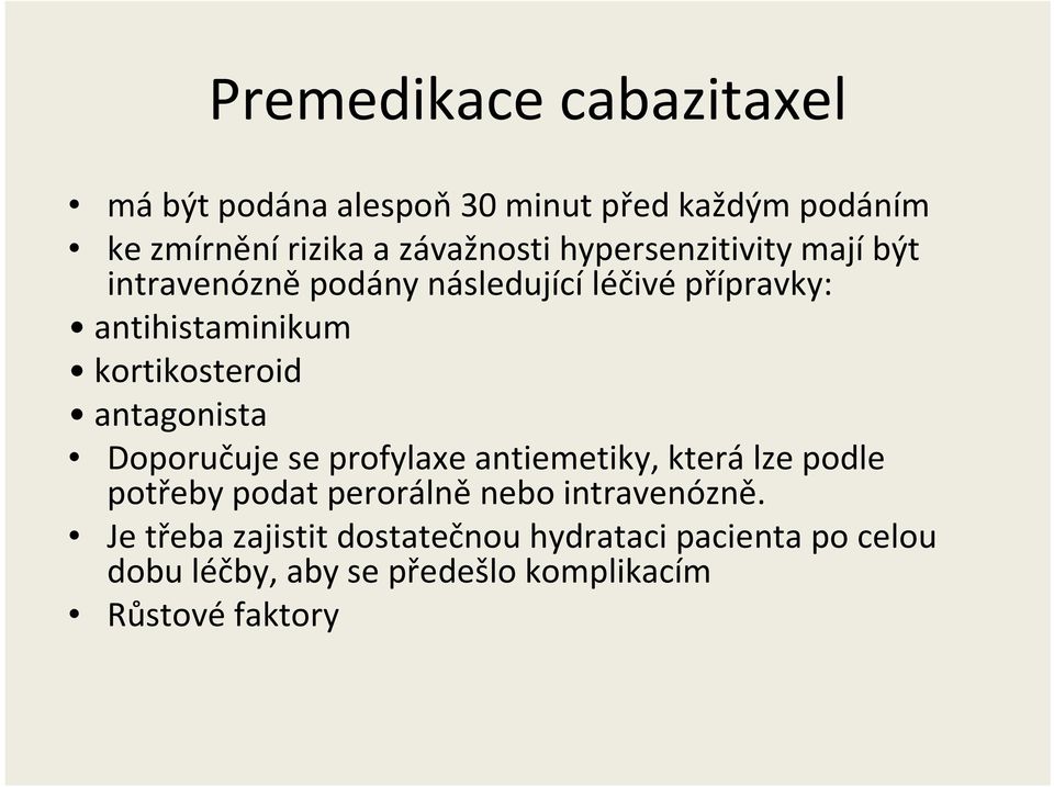 antagonista Doporučuje se profylaxe antiemetiky, kterálze podle potřeby podat perorálněnebo intravenózně.