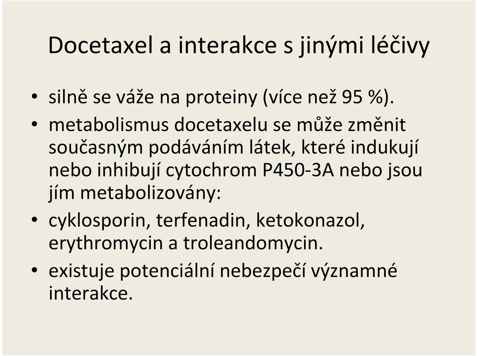 nebo inhibujícytochrom P450-3A nebo jsou jím metabolizovány: cyklosporin,
