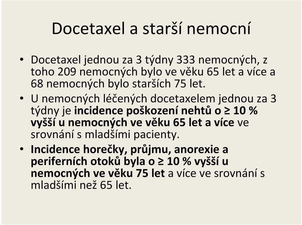 U nemocných léčených docetaxelem jednou za 3 týdny je incidence poškození nehtů o 10 % vyšší u nemocných ve věku