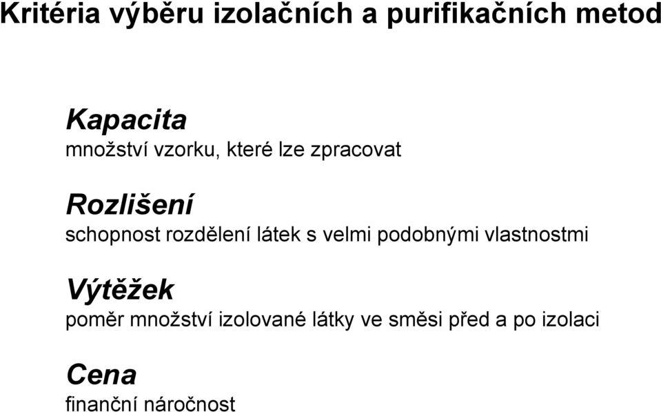 rozdělení látek s velmi podobnými vlastnostmi Výtěžek poměr