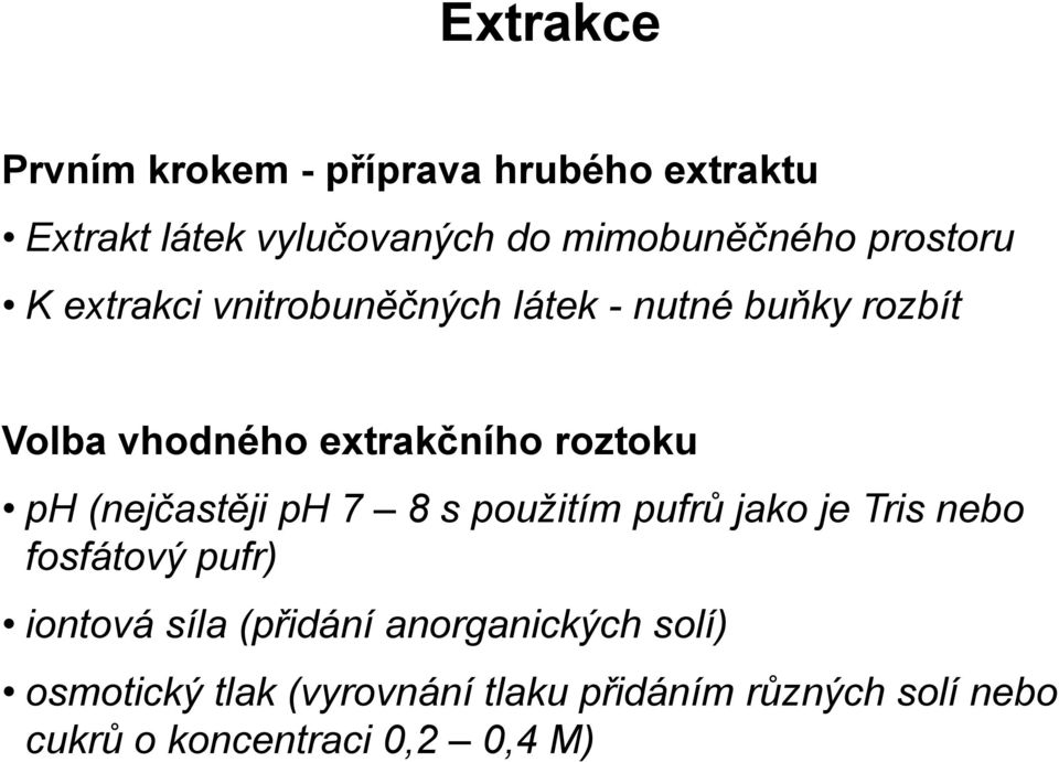 ph (nejčastěji ph 7 8 s použitím pufrů jako je Tris nebo fosfátový pufr) iontová síla (přidání