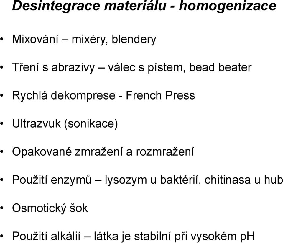 Ultrazvuk (sonikace) Opakované zmražení a rozmražení Použití enzymů lysozym