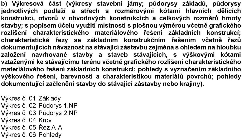 konstrukčním řešením včetně řezů dokumentujících návaznost na stávající zástavbu zejména s ohledem na hloubku založení navrhované stavby a staveb stávajících, s výškovými kótami vztaženými ke