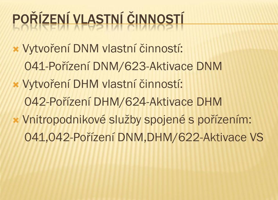 činností: 042-Pořízení DHM/624-Aktivace DHM Vnitropodnikové
