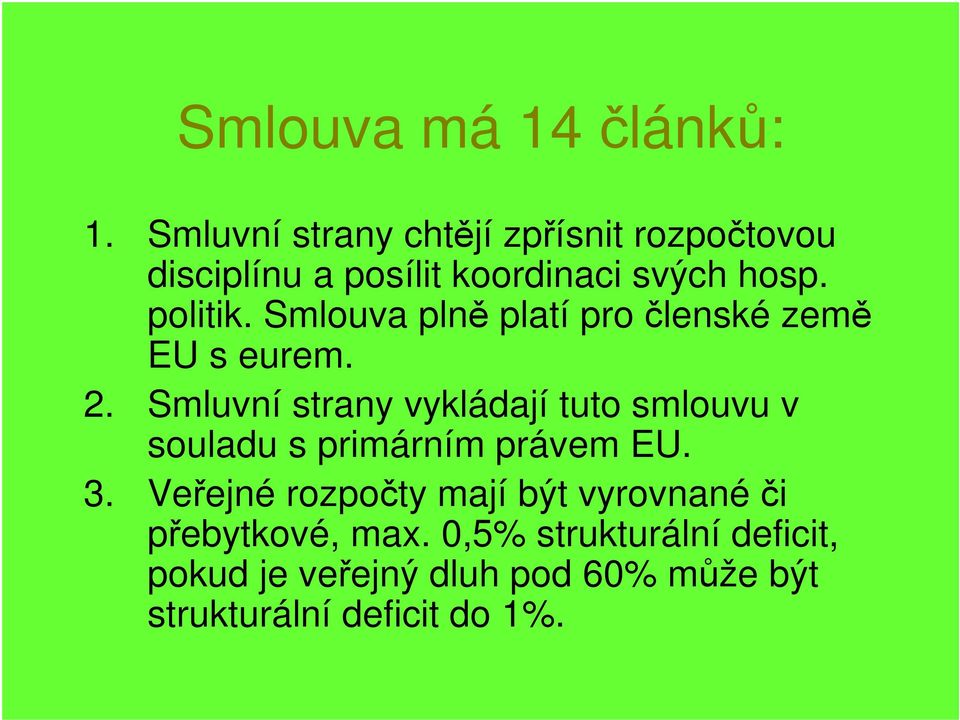 Smlouva plně platí pro členské země EU s eurem. 2.