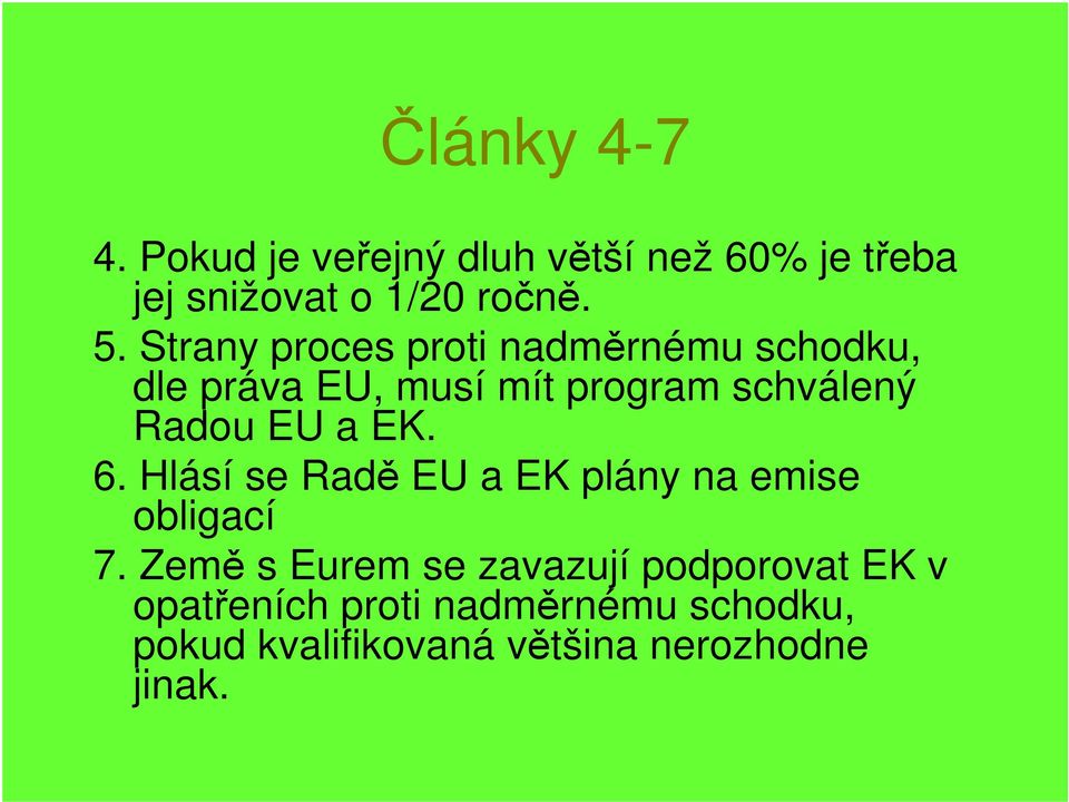 a EK. 6. Hlásí se Radě EU a EK plány na emise obligací 7.